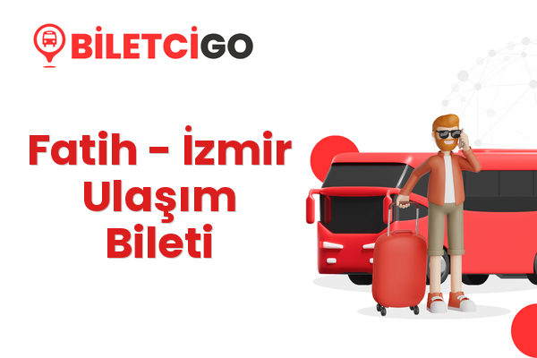 Fatih → İzmir Ulaşım Bileti