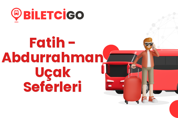Fatih → Abdurrahman Uçak Seferleri