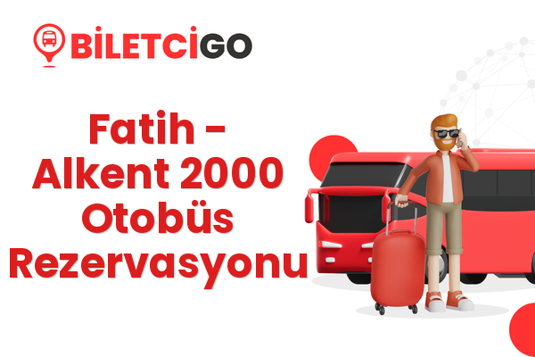 Fatih → Alkent 2000 Otobüs Rezervasyonu
