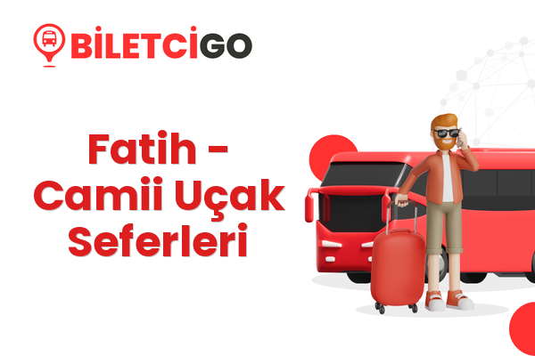 Fatih → Camii Uçak Seferleri