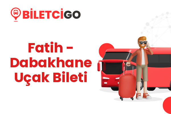 Fatih → Dabakhane Uçak Bileti