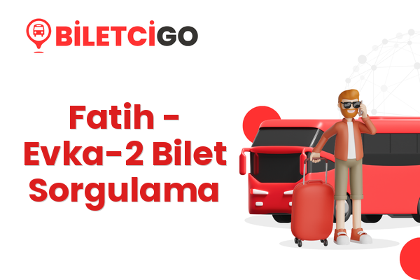 Fatih → Evka-2 Bilet Sorgulama