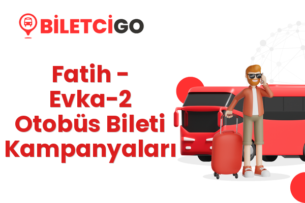 Fatih → Evka-2 Otobüs Bileti Kampanyaları