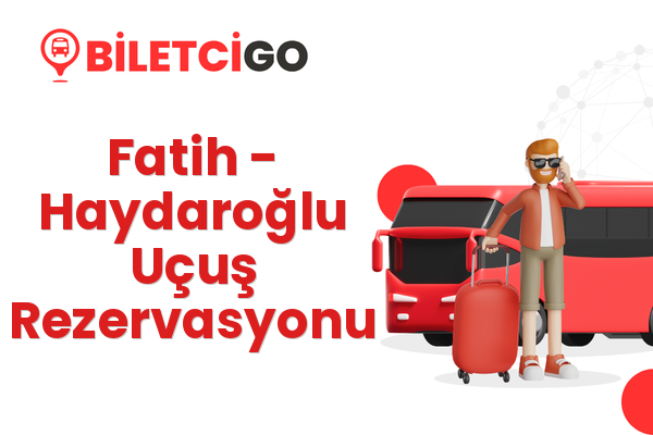 Fatih → Haydaroğlu Uçuş Rezervasyonu