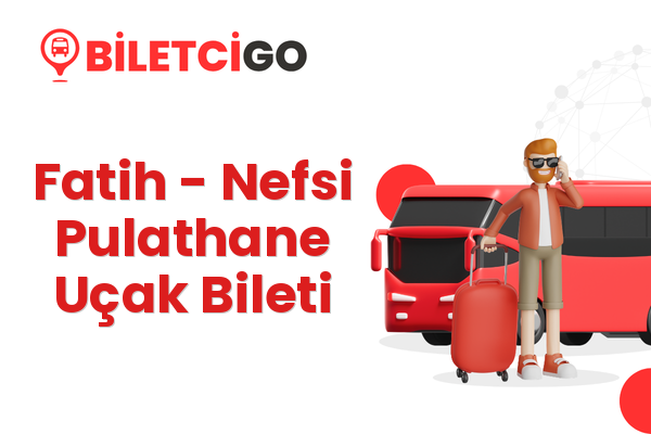 Fatih → Nefsi Pulathane Uçak Bileti