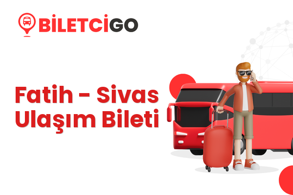 Fatih → Sivas Ulaşım Bileti