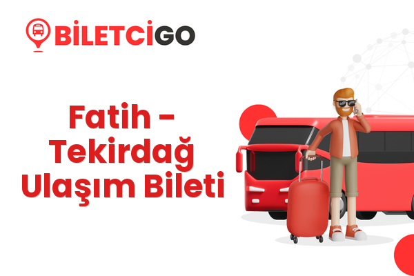 Fatih → Tekirdağ Ulaşım Bileti