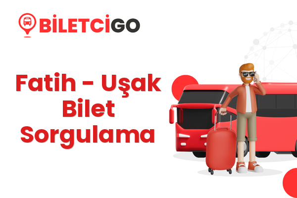 Fatih → Uşak Bilet Sorgulama