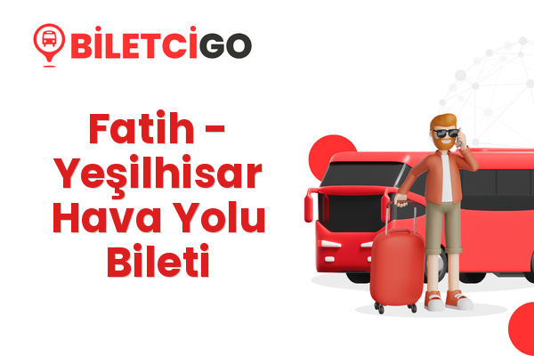 Fatih → Yeşilhisar Hava Yolu Bileti