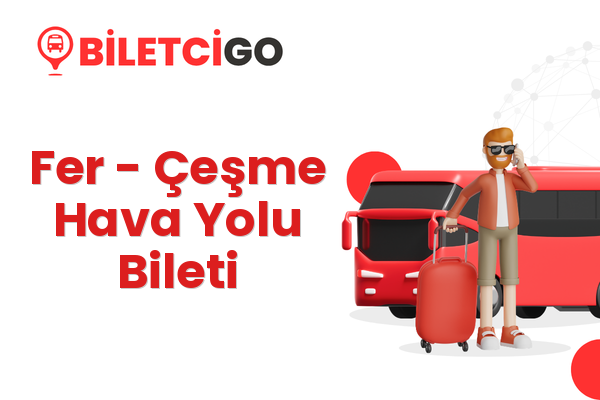 Fer → Çeşme Hava Yolu Bileti