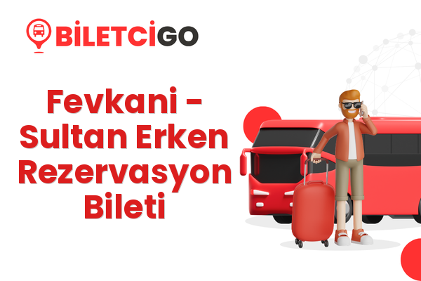 Fevkani → Sultan Erken Rezervasyon Bileti