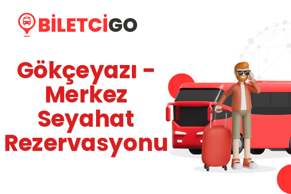 Gökçeyazı → Merkez Seyahat Rezervasyonu