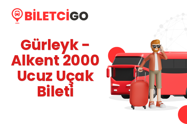 Gürleyk → Alkent 2000 Ucuz Uçak Bileti
