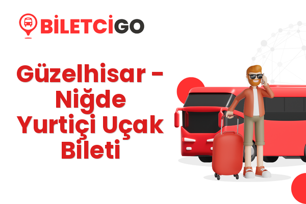 Güzelhisar → Niğde Yurtiçi Uçak Bileti