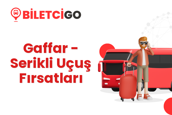 Gaffar → Serikli Uçuş Fırsatları