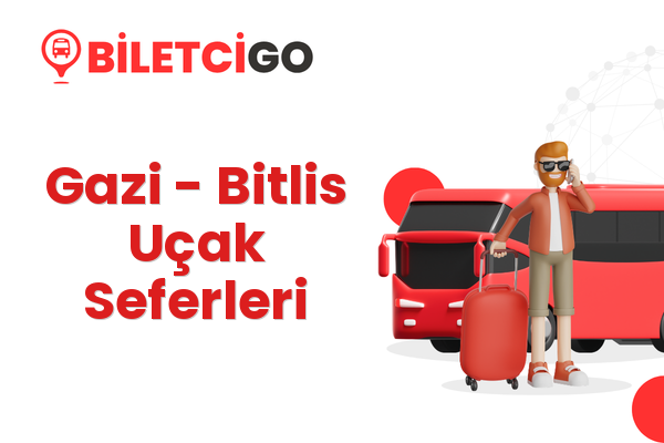 Gazi → Bitlis Uçak Seferleri