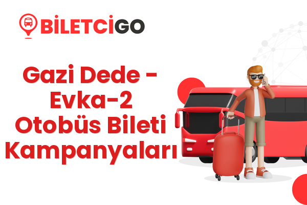 Gazi Dede → Evka-2 Otobüs Bileti Kampanyaları