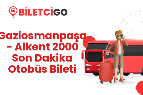 Gaziosmanpaşa → Alkent 2000 Son Dakika Otobüs Bileti