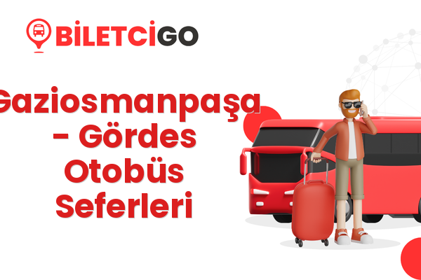 Gaziosmanpaşa → Gördes Otobüs Seferleri