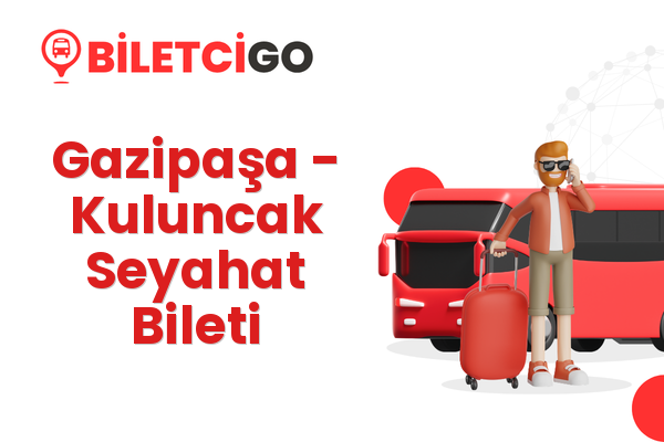 Gazipaşa → Kuluncak Seyahat Bileti