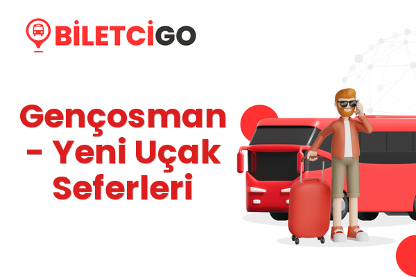 Gençosman → Yeni Uçak Seferleri