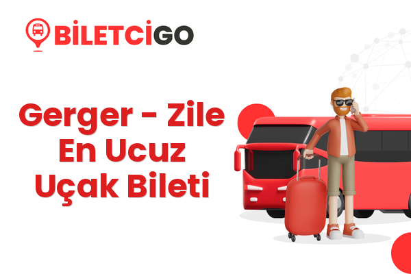 Gerger → Zile En Ucuz Uçak Bileti