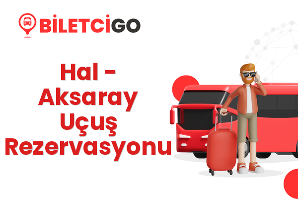 Hal → Aksaray Uçuş Rezervasyonu