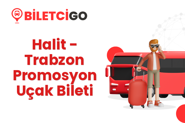 Halit → Trabzon Promosyon Uçak Bileti
