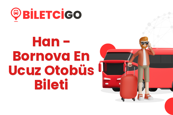 Han → Bornova En Ucuz Otobüs Bileti
