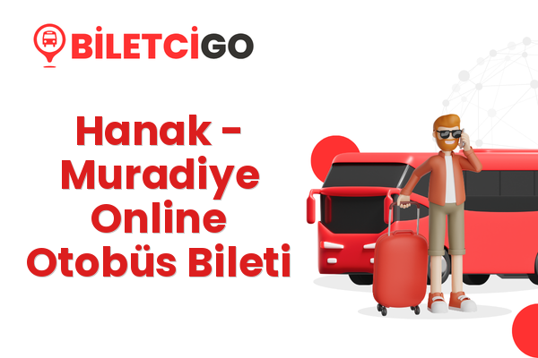 Hanak → Muradiye Online Otobüs Bileti