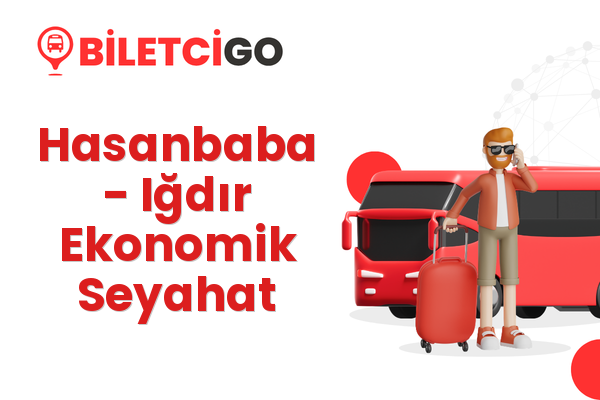 Hasanbaba → Iğdır Ekonomik Seyahat