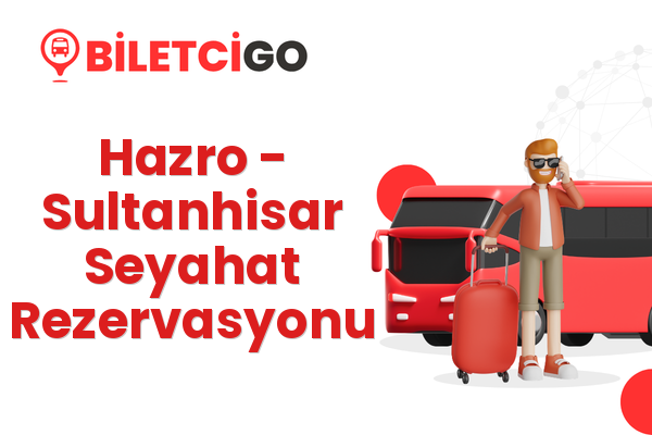 Hazro → Sultanhisar Seyahat Rezervasyonu