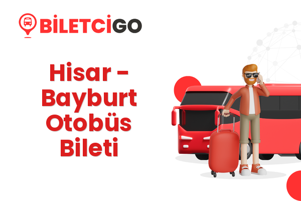 Hisar → Bayburt Otobüs Bileti