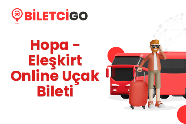 Hopa → Eleşkirt Online Uçak Bileti