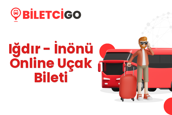 Iğdır → İnönü Online Uçak Bileti