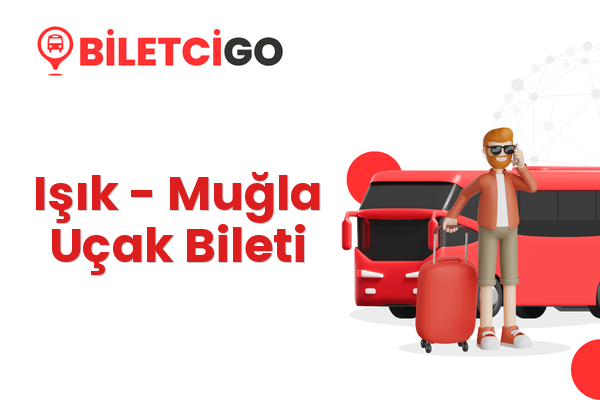 Işık → Muğla Uçak Bileti