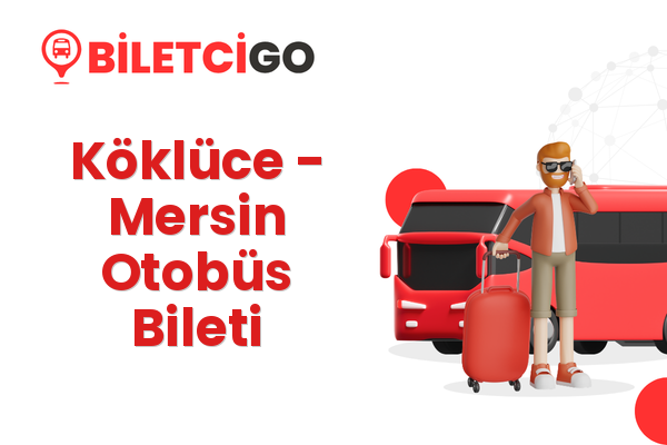 Köklüce → Mersin Otobüs Bileti