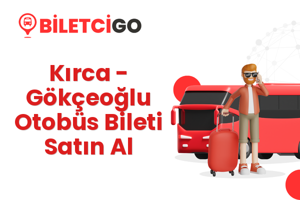 Kırca → Gökçeoğlu Otobüs Bileti Satın Al