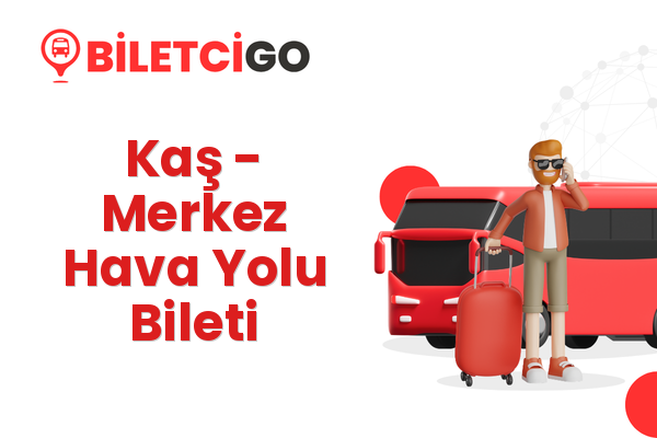 Kaş → Merkez Hava Yolu Bileti