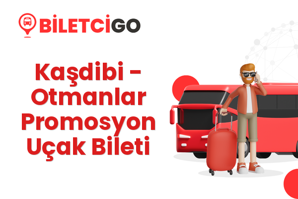 Kaşdibi → Otmanlar Promosyon Uçak Bileti