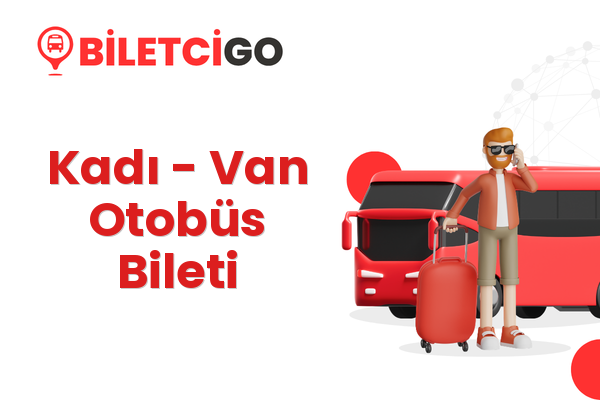 Kadı → Van Otobüs Bileti