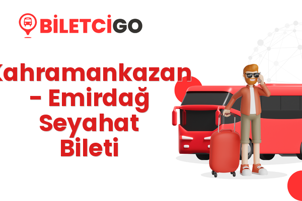 Kahramankazan → Emirdağ Seyahat Bileti