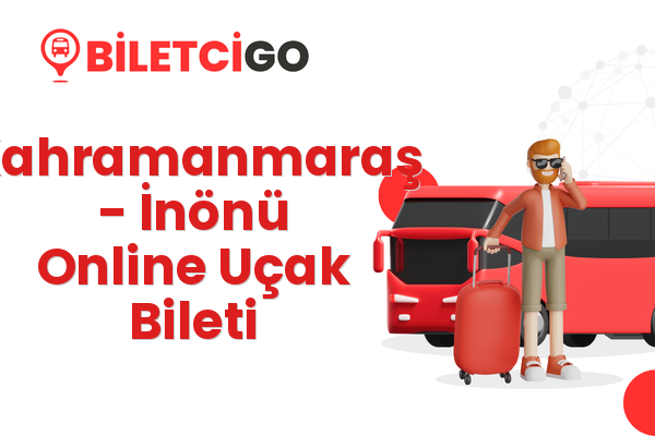 Kahramanmaraş → İnönü Online Uçak Bileti