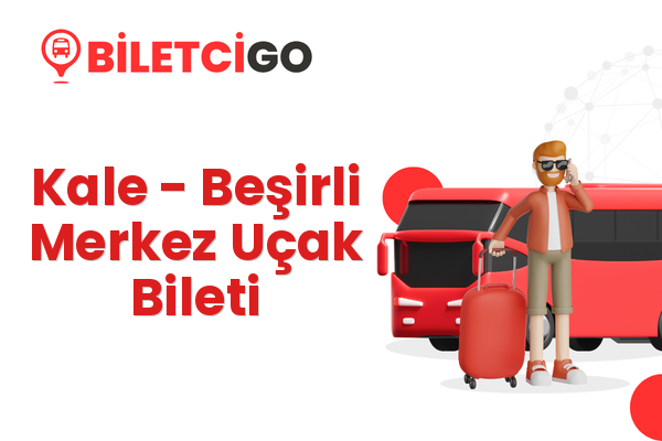 Kale → Beşirli Merkez Uçak Bileti