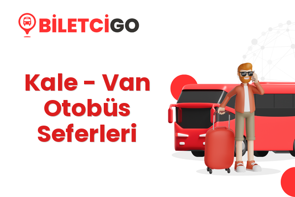 Kale → Van Otobüs Seferleri