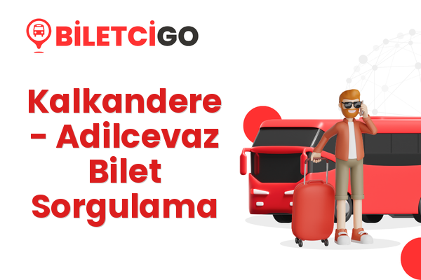 Kalkandere → Adilcevaz Bilet Sorgulama