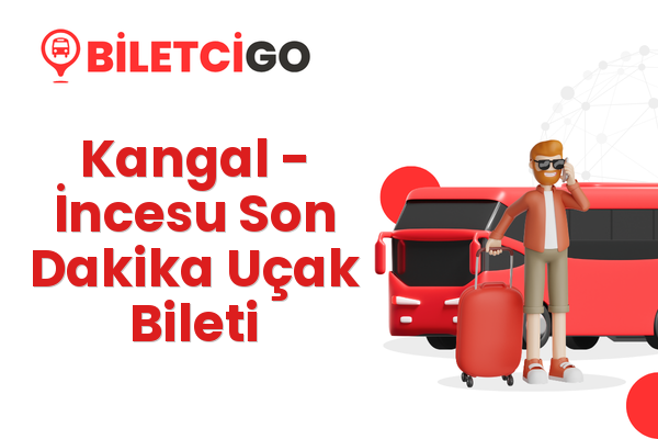 Kangal → İncesu Son Dakika Uçak Bileti