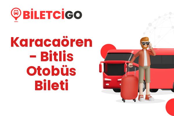 Karacaören → Bitlis Otobüs Bileti