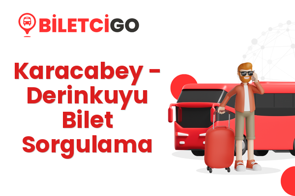 Karacabey → Derinkuyu Bilet Sorgulama