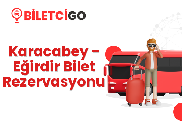 Karacabey → Eğirdir Bilet Rezervasyonu